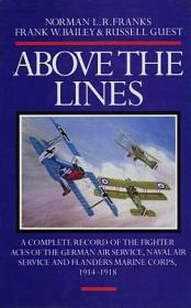Above the Lines: The Aces of the German Air Service, Naval Air Service and Flanders Marine Corps 1914 - 1918 by Norman L.R. Franks, Frank W. Bailey, Russell Guest